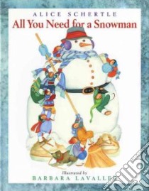 All You Need for a Snowman libro in lingua di Schertle Alice, Lavallee Barbara (ILT)