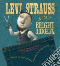 Levi Strauss Gets a Bright Idea libro in lingua di Johnston Tony, Innerst Stacy (ILT)