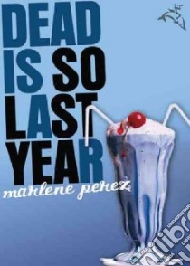 Dead Is So Last Year libro in lingua di Perez Marlene