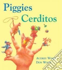Piggies/ Cerditos libro in lingua di Wood Don, Wood Audrey, Campoy F. Isabel (TRN)