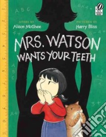 Mrs. Watson Wants Your Teeth libro in lingua di McGhee Alison, Bliss Harry (ILT)