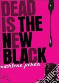 Dead Is the New Black libro in lingua di Perez Marlene