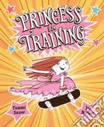 Princess in Training libro in lingua di Sauer Tammi, Berger Joe (ILT)