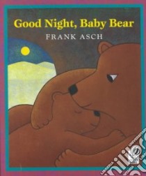 Good Night, Baby Bear libro in lingua di Asch Frank