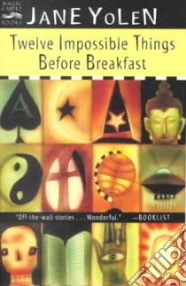 Twelve Impossible Things Before Breakfast libro in lingua di Yolen Jane
