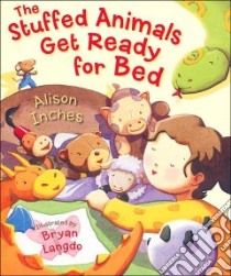 The Stuffed Animals Get Ready for Bed libro in lingua di Inches Alison, Langdo Bryan