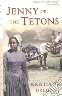 Jenny of the Tetons libro in lingua di Gregory Kristiana