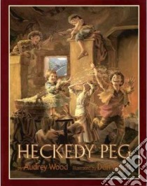 Heckedy Peg libro in lingua di Wood Audrey, Wood Don (ILT)