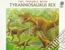 Trouble With Tyrannosaurus Rex libro in lingua di Cauley Lorinda Bryan