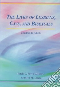 The Lives of Lesbians, Gays, and Bisexuals, Children to Adults libro in lingua di Savin-Williams Ritch, Cohen Kenneth