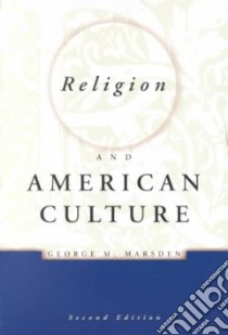 Religion and American Culture libro in lingua di Marsden George M.