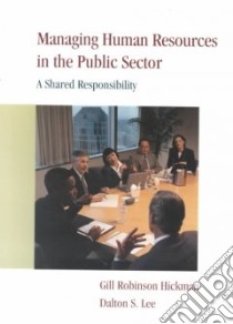 Managing Human Resources in the Public Sector libro in lingua di Hickman Gill Robinson, Lee Dalton S., Cayer N. Joseph (FRW)