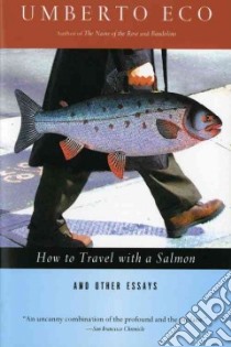 How to Travel With a Salmon & Other Essays libro in lingua di Eco Umberto, Sterling Diane (EDT), Weaver William (TRN), Weaver William