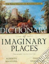 The Dictionary of Imaginary Places libro in lingua di Manguel Alberto, Guadalupi Gianni