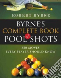 Byrne's Complete Book of Pool Shots libro in lingua di Byrne Robert