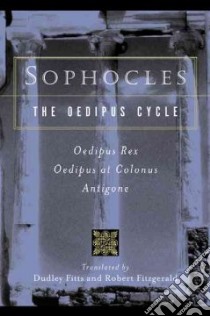 The Oedipus Cycle libro in lingua di Sophocles, Fitzgerald Robert (TRN)