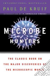 Microbe Hunters libro in lingua di De Kruif Paul, Gonzalez-Crussi F. (INT)