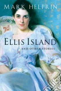 Ellis Island And Other Stories libro in lingua di Helprin Mark