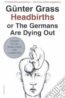 Headbirths or the Germans Are Dying Out libro in lingua di Grass Gunter