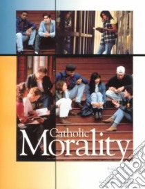 Catholic Morality libro in lingua di Wilkins Ronald J., Gryczka Mary E., Savelesky Michael Ph.D.