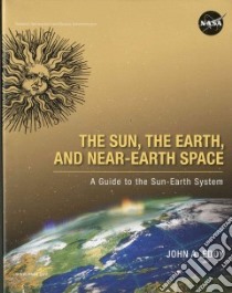 The Sun, The Earth, and Near-Earth Space libro in lingua di Eddy John A.