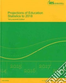 Projections of Education Statistics to 2018 libro in lingua di Hussar William J., Bailey Tabitha M.