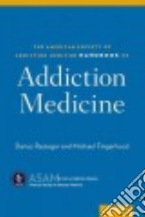 The American Society of Addiction Medicine Handbook of Addiction Medicine libro in lingua di Rastegar Darius A., Fingerhood Michael I.