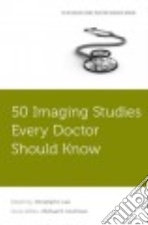50 Imaging Studies Every Doctor Should Know libro in lingua di Lee Christoph I. M.D. (EDT), Fotos Joseph S. M.D. (EDT)