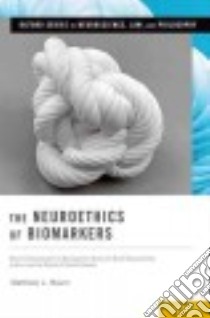 The Neuroethics of Biomarkers libro in lingua di Baum Matthew L.