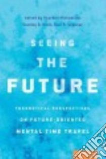 Seeing the Future libro in lingua di Michaelian Kourken (EDT), Klein Stanley B. (EDT), Szpunar Karl K. (EDT)