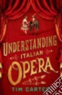 Understanding Italian Opera libro in lingua di Carter Tim