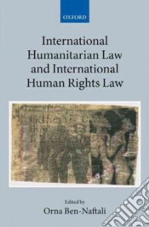 International Humanitarian Law and International Human Rights libro in lingua di Ben-naftali Orna (EDT)
