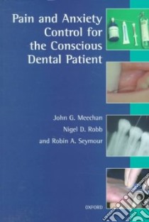 Pain and Anxiety Control for the Conscious Dental Patient libro in lingua di Meechan J. G., Robb Nigel D., Seymour R. A.