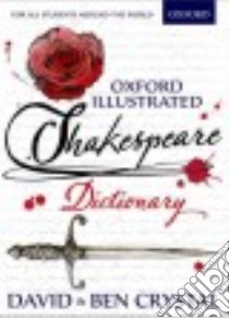 Oxford Illustrated Shakespeare Dictionary libro in lingua di Crystal David, Crystal Ben, Bellamy Kate (ILT)