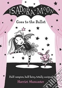 Isadora Moon Goes to the Ballet libro in lingua di Harriet Muncaster