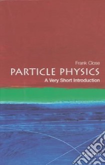 Particle Physics libro in lingua di Close F. E.