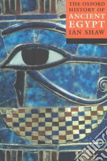 The Oxford History of Ancient Egypt libro in lingua di Shaw Ian (EDT)
