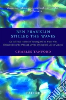 Ben Franklin Stilled the Waves libro in lingua di Charles Tanford