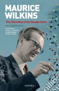 Maurice Wilkins - The Third Man of the Double Helix libro in lingua di Maurice Wilkins