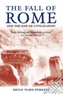 The Fall of Rome libro in lingua di Ward-Perkins Bryan