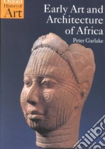 Early Art and Architecture of Africa libro in lingua di Garlake Peter