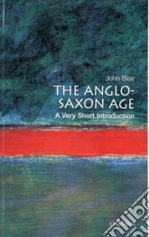 The Anglo-Saxon Age libro in lingua di Blair John