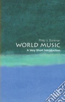 World Music libro in lingua di Bohlman Philip V.