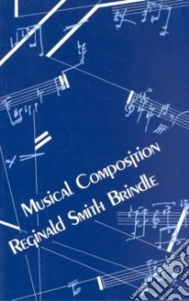 Musical Composition libro in lingua di Reginald Smith Brindle