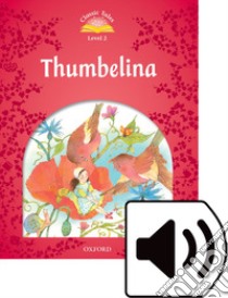 Classic tales. Thumbelina. Level 2. Con audio pack libro in lingua di Arengo Sue