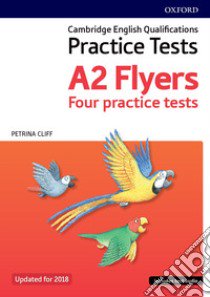 Cambridge english qualifications young learners. Practice Tests A2: Flyers. Pack. Per la Scuola elementare. Con espansione online libro in lingua di Petrina Cliff