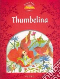 Classic tales. Thumbelina. Level 2. Con Multi-ROM libro in lingua di Arengo Sue