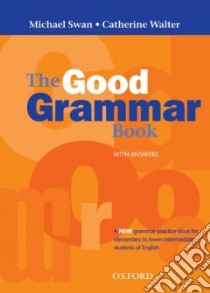 The good grammar book. With answers. Per le Scuole libro in lingua di Swan Michael, Walter Catherine