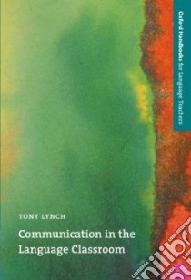 Communication in the Language Classroom libro in lingua di Lynch Tony