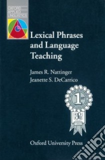 Lexical Phrases and Language Teaching libro in lingua di Nattinger James R., Decarrico Jeanette S.